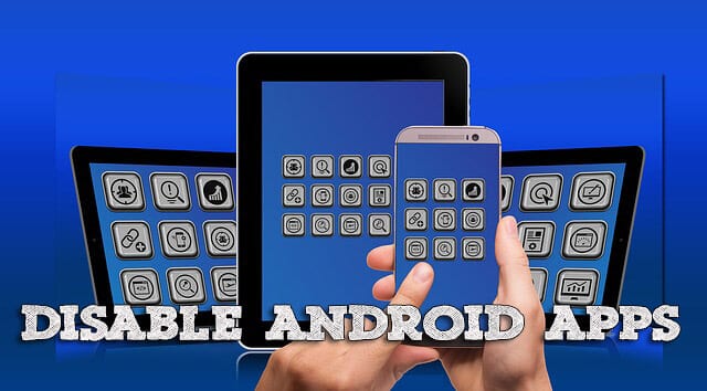 Disable Android Apps Without Uninstalling