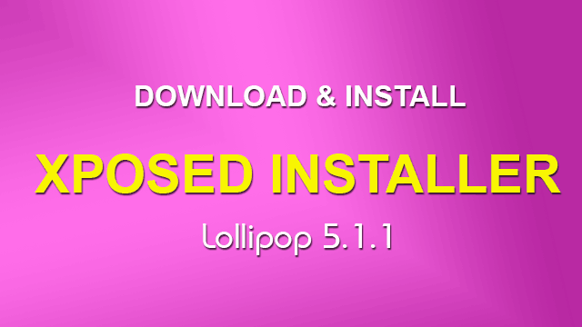 Download and Install Xposed Installer for Lollipop 5.1.1