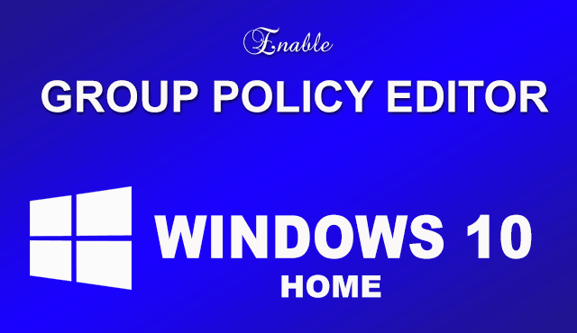 Enable Group Policy Editor Windows 10 Home