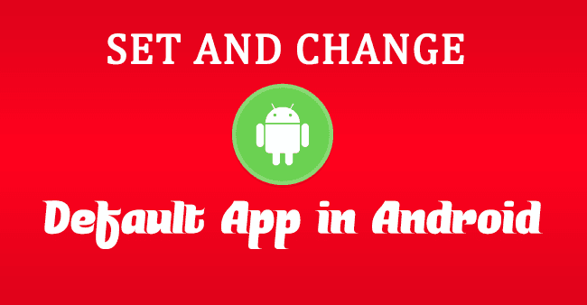 How to Set or Change Default App in Android