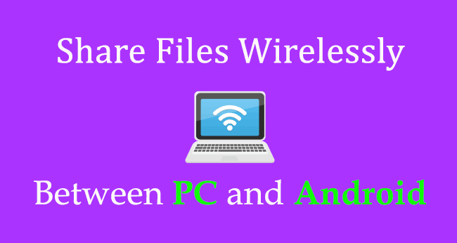 Share Files Wirelessly Between PC and Android Device