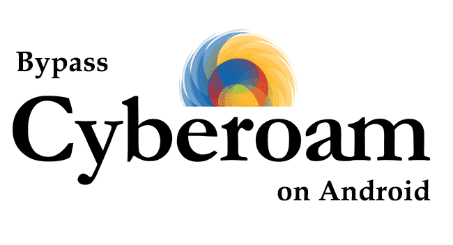 How to Bypass Cyberoam on Android Phone at My College