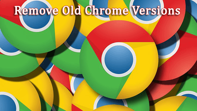 Remove Old Chrome Versions