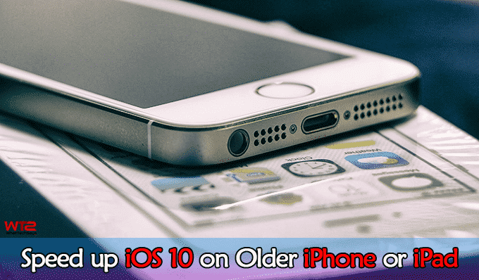 Speed up iOS 10 on Older iPhone or iPad