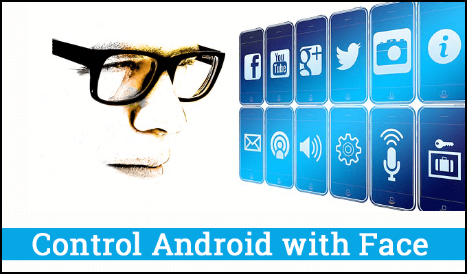 How to Control Android with Face